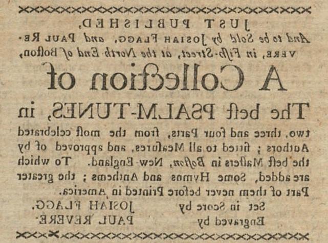 剪报上写着:“刚刚出版, 由约西亚·弗拉格出售, 和保罗·里维尔, 在第五大街, 在波士顿的北端, 最好的诗篇曲调合集, 在两个, 三个, 四部分, from the most celebrated Authors; fitted to a Measures, 并且得到了波士顿最好的大师们的认可, 新英格兰. To which are added, Some Hymns and Anthems; the greater Part of them never before Printed in America. 由乔赛亚·弗拉格创作. 保罗·里维尔刻字."
