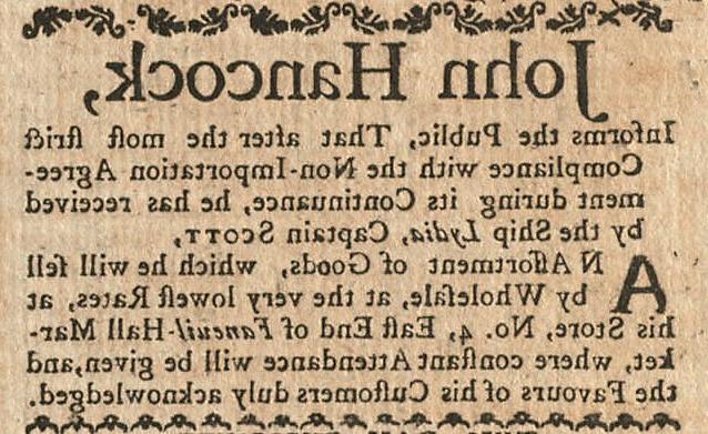 报纸广告上写着“约翰·汉考克, 告知公众, That after the most strict Compliance with the Non-Importation Agreement during its Continuance, 他已经被丽迪雅号接待了, 斯科特船长, 货物的分类, 他会批发吗, 在他店里以最低的价格出售, No. 4, 法尼尔大厅市场的东端, 在那里会经常出勤, 顾客的恩情也得到了应有的感谢."